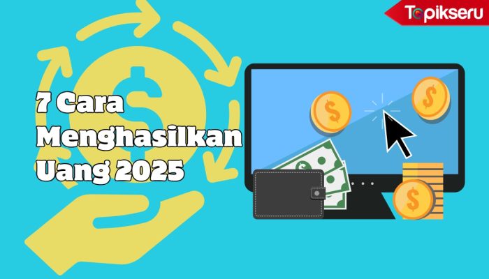 7 Cara Menghasilkan Uang dari Rumah Terbaru 2025: Mudah dan Nyata!