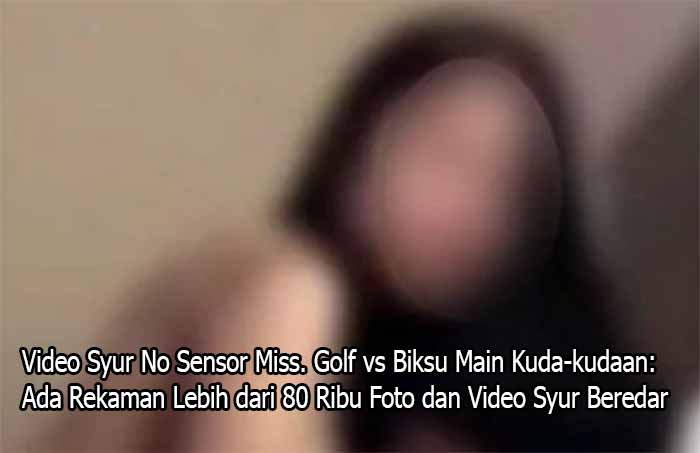 Video Syur No Sensor Miss. Golf vs Biksu Main Kuda-kudaan menjadi skandal besar di kalangan agama Buddha setelah terungkap sejumlah biksu senior menjadi korban pemerasan seksual oleh seorang wanita bernama Wilawan Emsawat.
